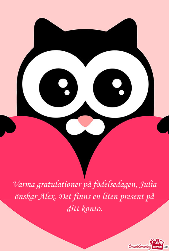 Varma gratulationer på födelsedagen, Julia önskar Alex. Det finns en liten present på ditt konto
